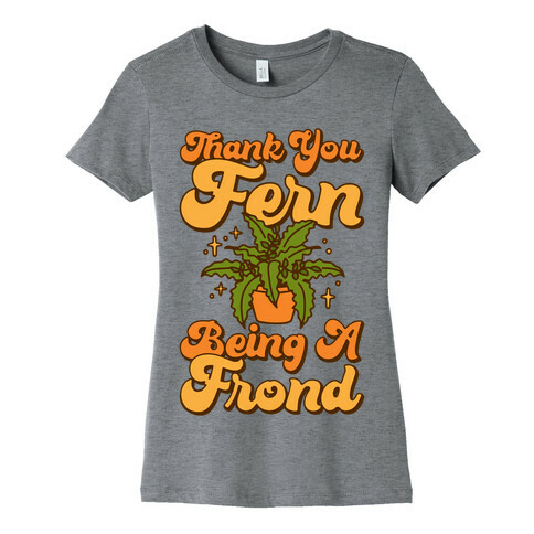 Thank You Fern Being A Frond Parody Womens T-Shirt