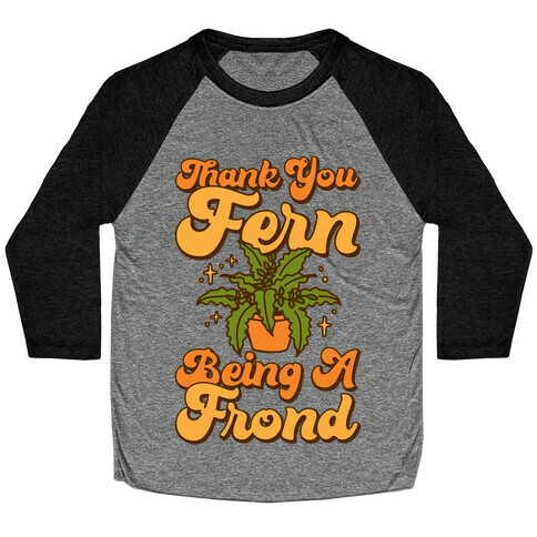 Thank You Fern Being A Frond Parody Baseball Tee