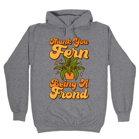 Thank You Fern Being A Frond Parody Hooded Sweatshirt