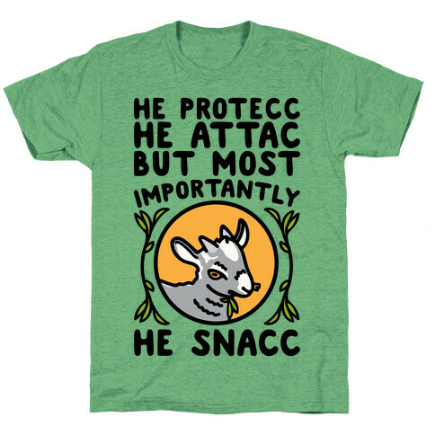 He Protecc He Attac But Most Importantly He Snacc Goat Parody T-Shirt