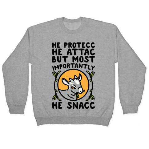 He Protecc He Attac But Most Importantly He Snacc Goat Parody Pullover