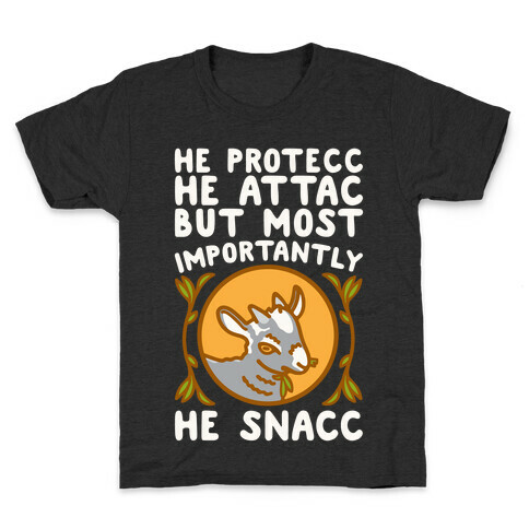 He Protecc He Attac But Most Importantly He Snacc Goat Parody White Print Kids T-Shirt