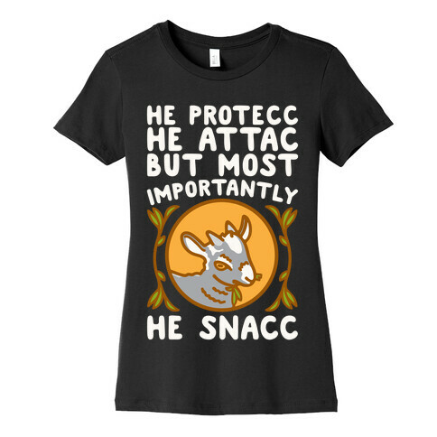 He Protecc He Attac But Most Importantly He Snacc Goat Parody White Print Womens T-Shirt