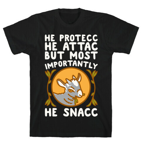 He Protecc He Attac But Most Importantly He Snacc Goat Parody White Print T-Shirt