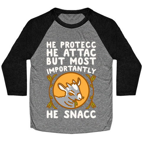 He Protecc He Attac But Most Importantly He Snacc Goat Parody White Print Baseball Tee