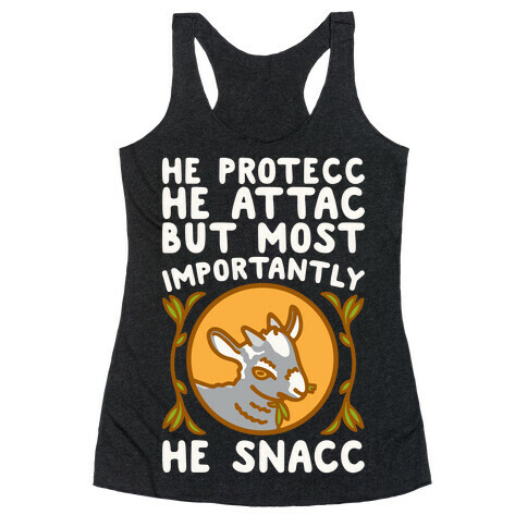 He Protecc He Attac But Most Importantly He Snacc Goat Parody White Print Racerback Tank Top