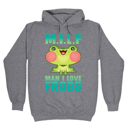 MILF Man I Love Frogs Hooded Sweatshirt