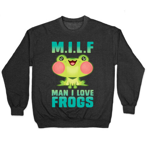 MILF Man I Love Frogs Pullover