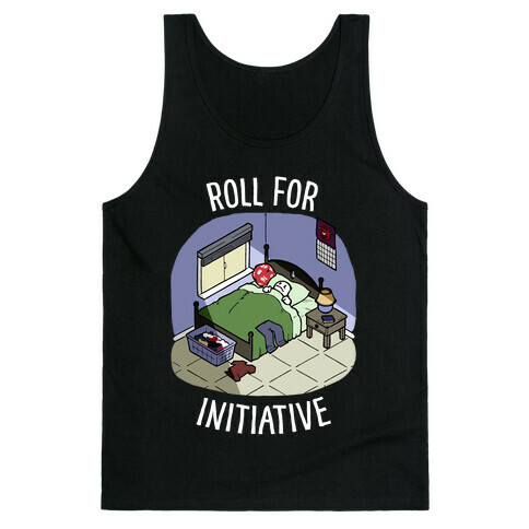 Roll For Initiative To Get Out Of Bed Tank Top