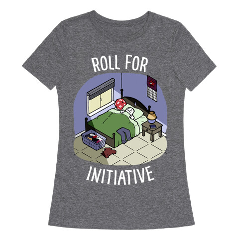 Roll For Initiative To Get Out Of Bed Womens T-Shirt