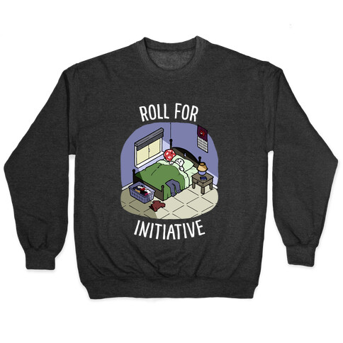 Roll For Initiative To Get Out Of Bed Pullover