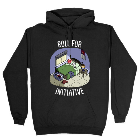 Roll For Initiative To Get Out Of Bed Hooded Sweatshirt