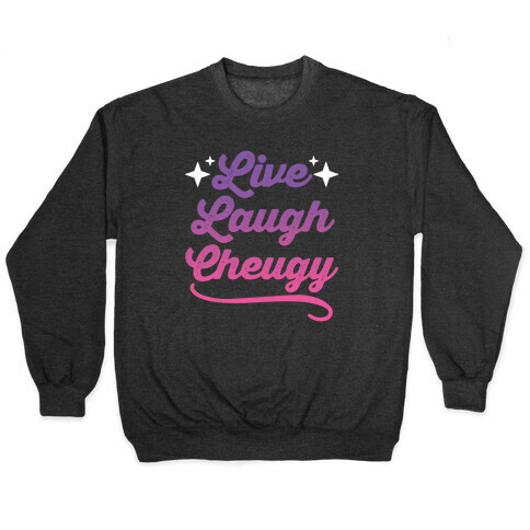 Live Laugh Cheugy  Pullover