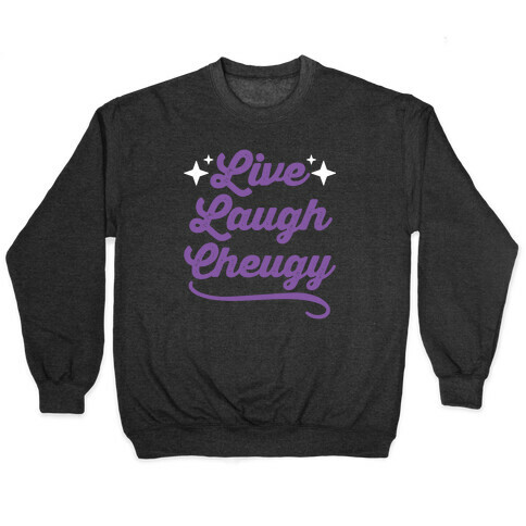 Live Laugh Cheugy  Pullover