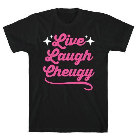 Live Laugh Cheugy  T-Shirt