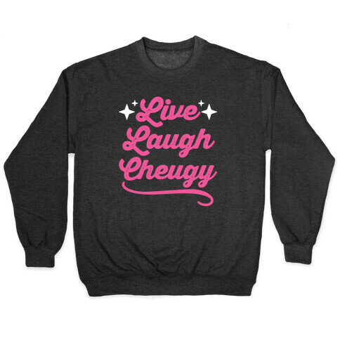 Live Laugh Cheugy  Pullover