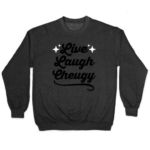 Live Laugh Cheugy Pullover