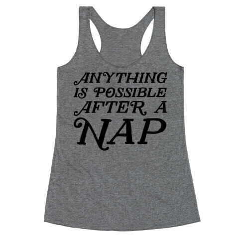 Anything Is Possible After A Nap Racerback Tank Top