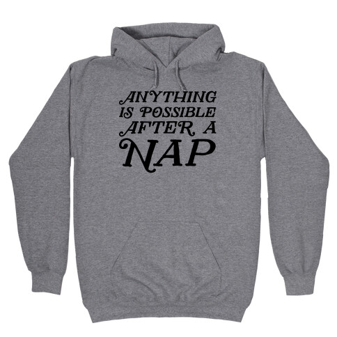 Anything Is Possible After A Nap Hooded Sweatshirt