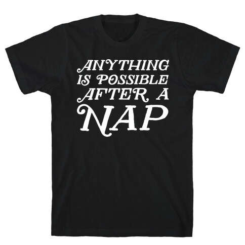 Anything Is Possible After A Nap T-Shirt