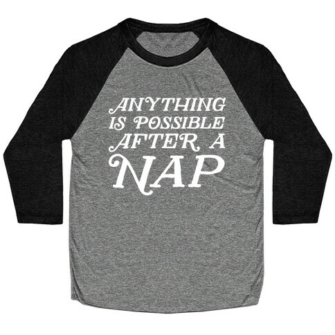 Anything Is Possible After A Nap Baseball Tee