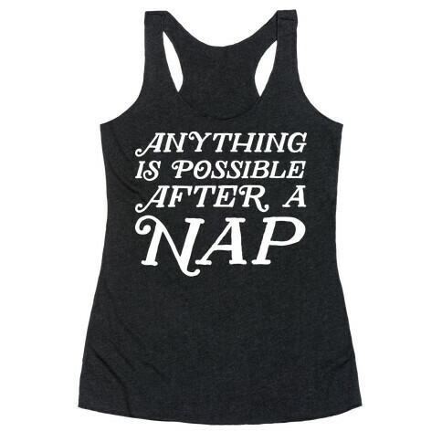 Anything Is Possible After A Nap Racerback Tank Top
