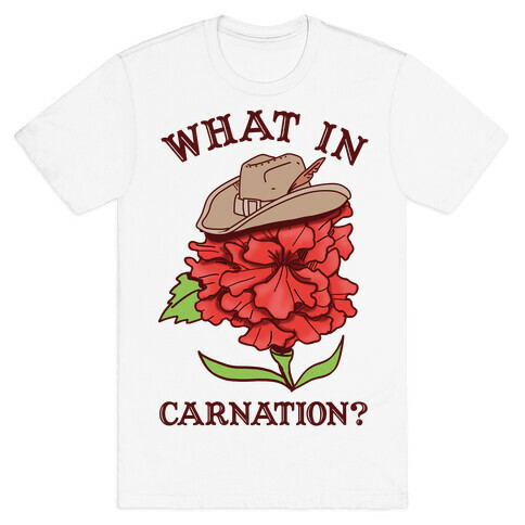 What In Carnation? T-Shirt