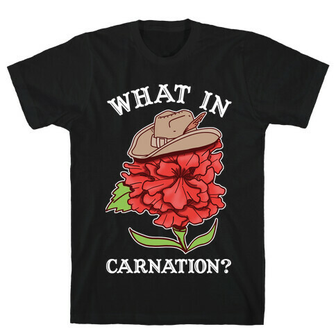 What In Carnation? T-Shirt