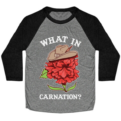 What In Carnation? Baseball Tee
