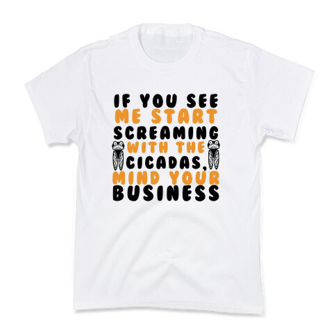 If You See Me Start Screaming With The Cicadas, Mind Your Business Kids T-Shirt