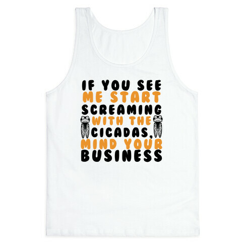 If You See Me Start Screaming With The Cicadas, Mind Your Business Tank Top