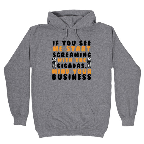 If You See Me Start Screaming With The Cicadas, Mind Your Business Hooded Sweatshirt