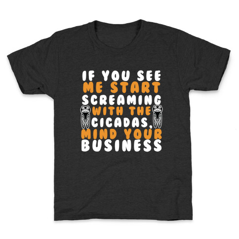 If You See Me Start Screaming With The Cicadas, Mind Your Business Kids T-Shirt