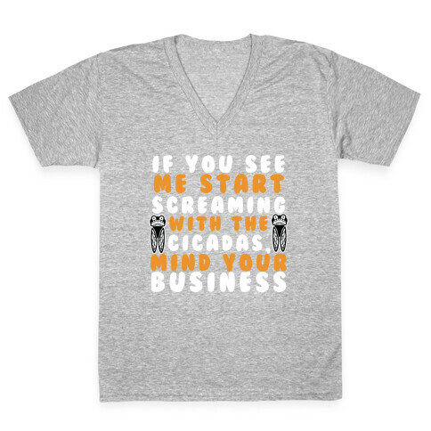 If You See Me Start Screaming With The Cicadas, Mind Your Business V-Neck Tee Shirt