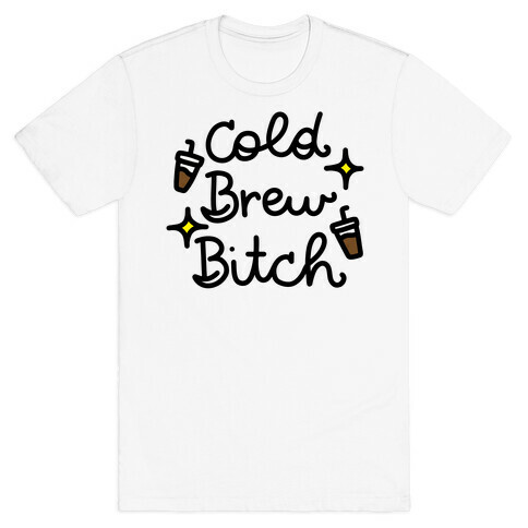 Cold Brew Bitch T-Shirt