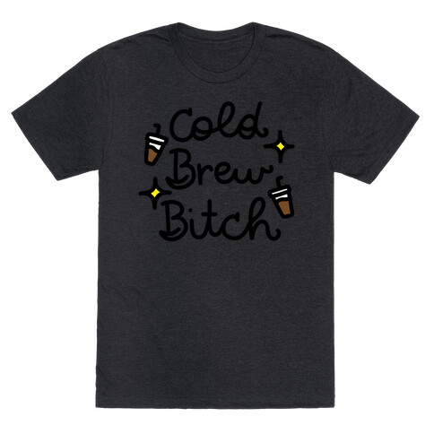 Cold Brew Bitch T-Shirt