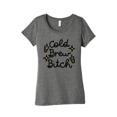Cold Brew Bitch Womens T-Shirt