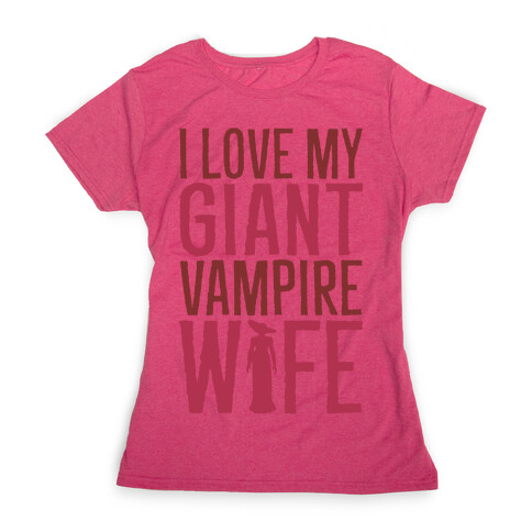 I Love My Giant Vampire Wife Parody Womens T-Shirt