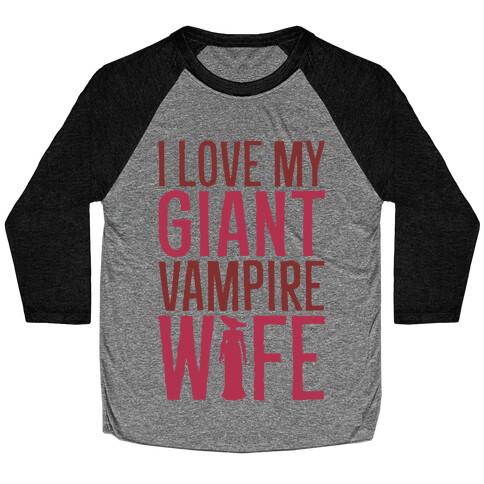 I Love My Giant Vampire Wife Parody Baseball Tee