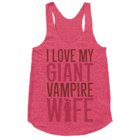 I Love My Giant Vampire Wife Parody Racerback Tank Top