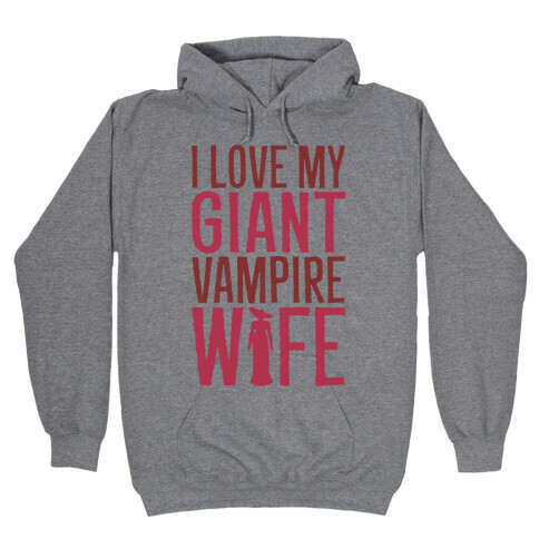 I Love My Giant Vampire Wife Parody Hooded Sweatshirt