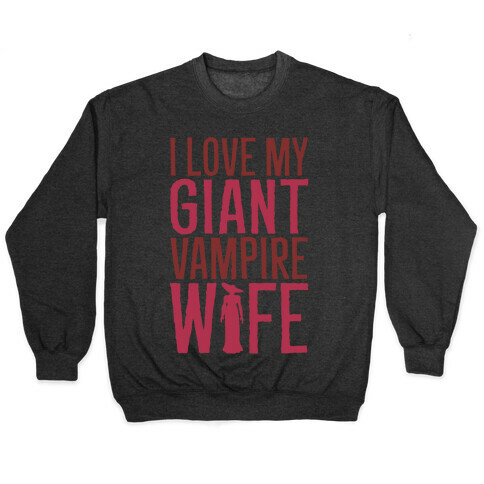 I Love My Giant Vampire Wife Parody White Print Pullover