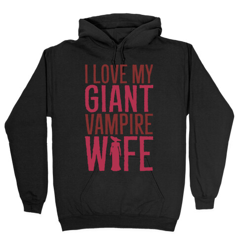 I Love My Giant Vampire Wife Parody White Print Hooded Sweatshirt