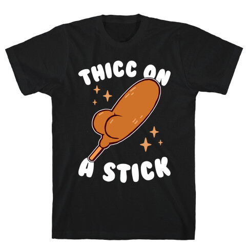 Thicc On A Stick T-Shirt