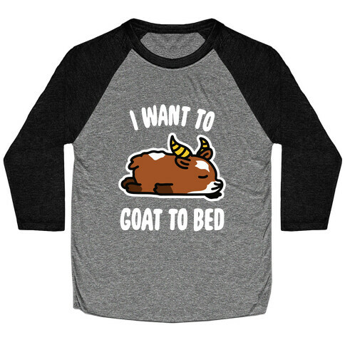 I Want to Goat to Bed Baseball Tee