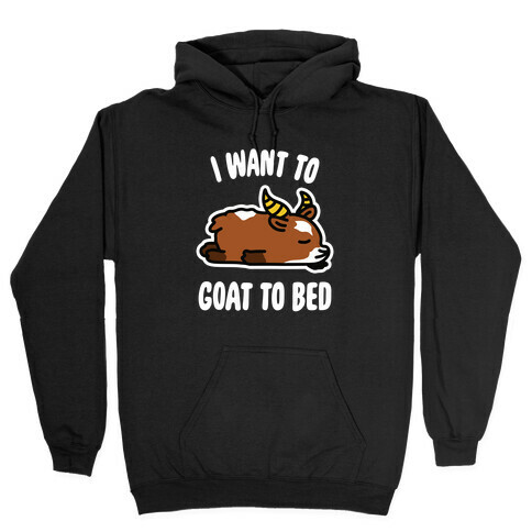 I Want to Goat to Bed Hooded Sweatshirt