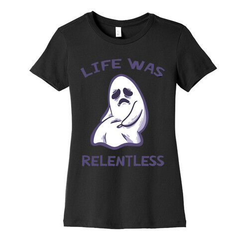 Life Was Relentless Womens T-Shirt