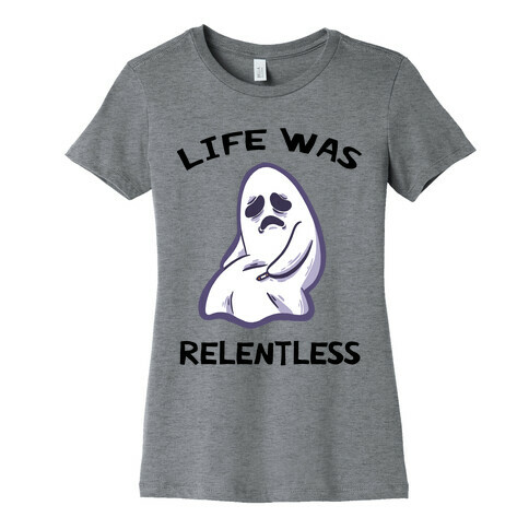 Life Was Relentless Womens T-Shirt