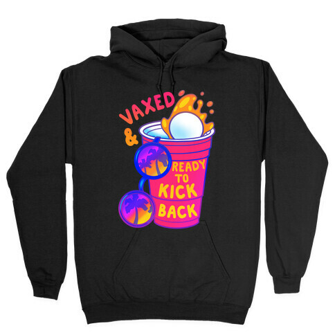 Vaxed & Ready to Kick Back Hooded Sweatshirt