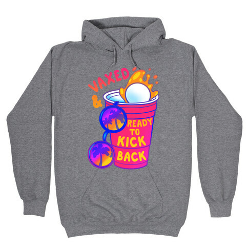 Vaxed & Ready to Kick Back Hooded Sweatshirt